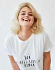 women's white short-sleeved t-shirt, text reads Man I Feel Like A Woman in black font, sustainably and ethically made